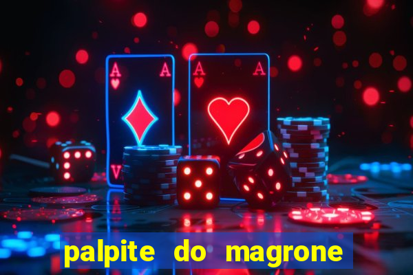 palpite do magrone para hoje